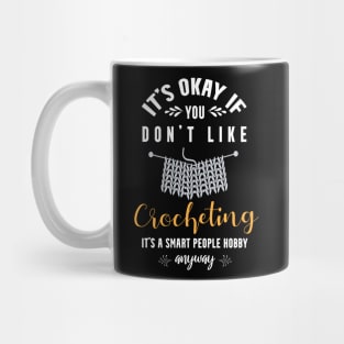 it's okay if you don't like bird crocheting, It's a smart people hobby anyway Mug